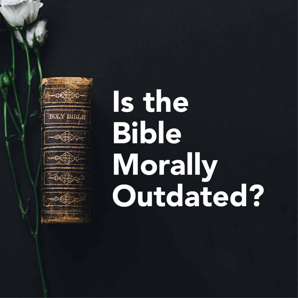 Is the Bible Morally Outdated